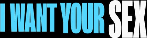 I Want Your Sex